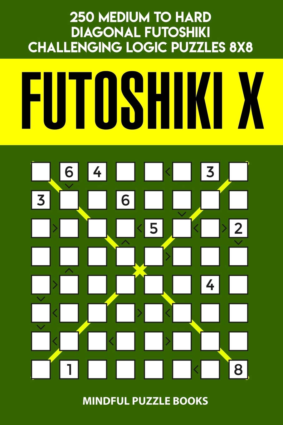 Futoshiki X: 250 Medium to Hard Diagonal Futoshiki Challenging Logic Puzzles 8x8: 55 (Futoshiki Collections)
