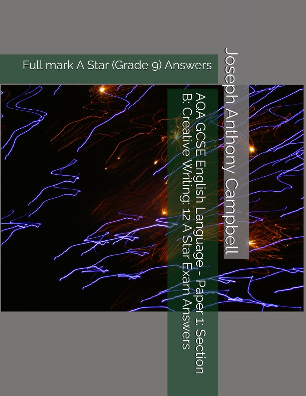 AQA GCSE English Language - Paper 1: Section B: Creative Writing: 12 A Star Exam Answers: Full mark A Star (Grade 9) Answers (AQA GCSE English Language Examination Answers)