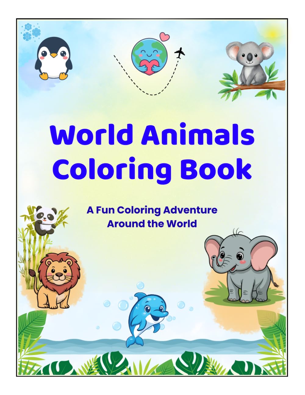 World Animals Coloring Book for Kids Ages 4–8: A Fun Coloring Adventure Around the World with 25 Cute Animals and Fun Facts
