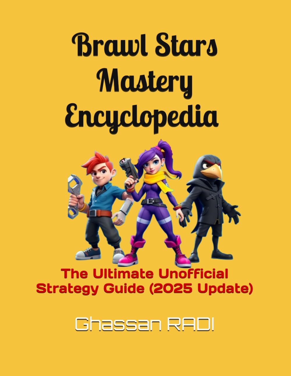 Brawl Stars Mastery Encyclopedia : The Ultimate Unofficial Strategy Guide (2025 Update): A Complete Collection of Expert Strategies, Game Mode Tactics, and Brawler Guides