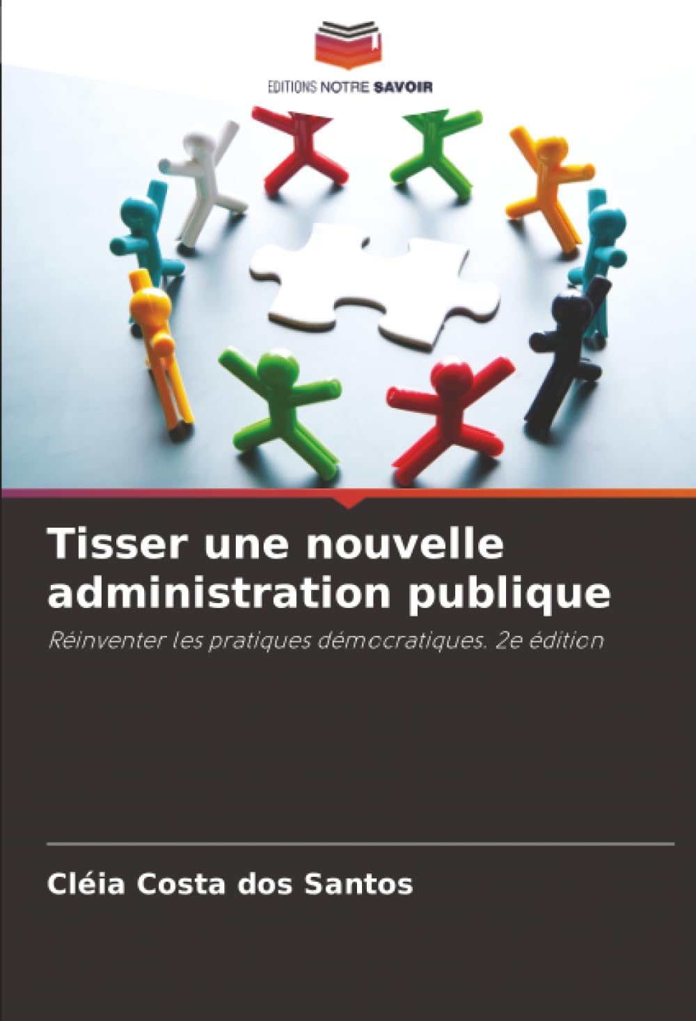 Tisser une nouvelle administration publique: Réinventer les pratiques démocratiques. 2e édition
