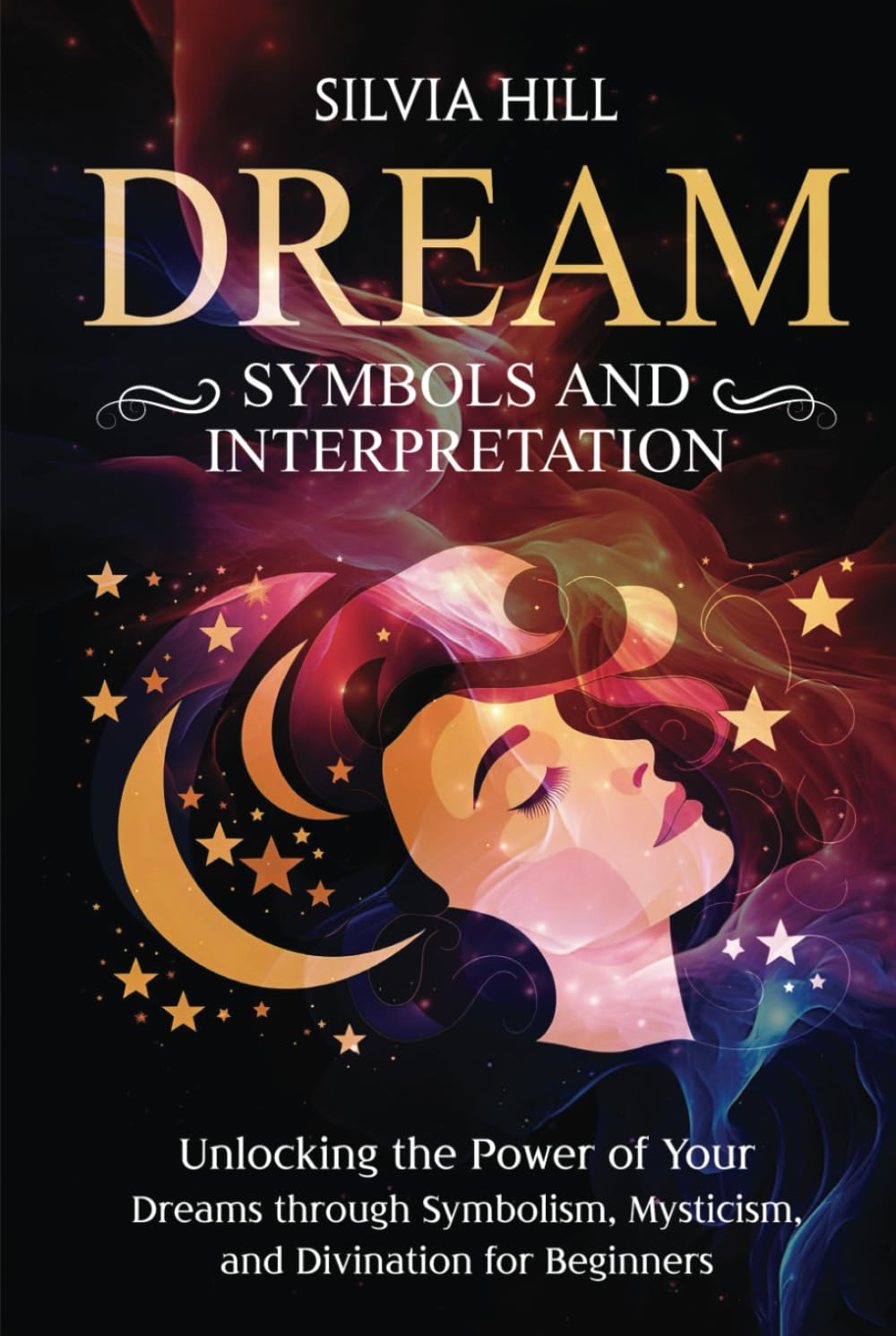 Dream Symbols and Interpretation: Unlocking the Power of Your Dreams through Symbolism, Mysticism, and Divination for Beginners (Spiritual Abilities)