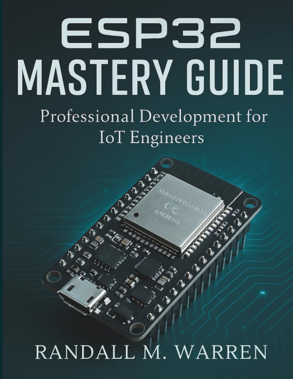 ESP32 Mastery Guide: Professional Development for IoT Engineers: 1 (Embedded Essentials)