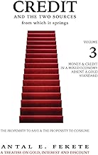 Credit And The Two Sources From Which It Springs - Volume III: The Propensity To Save And The Propensity To Consume - Money & Credit in a Mixed Economy absent a Gold Standard - coolthings.us