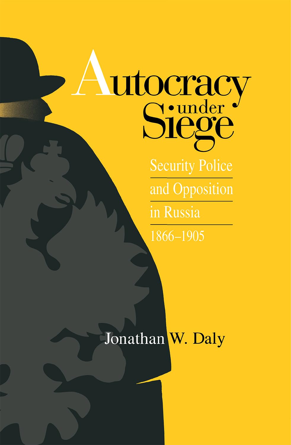 Autocracy under Siege  Security Police and Opposition by Jonathan Daly HARDBACK
