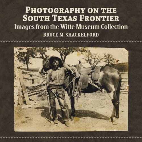 Photography on the South Texas Frontier, édition de collection du Witte Museum