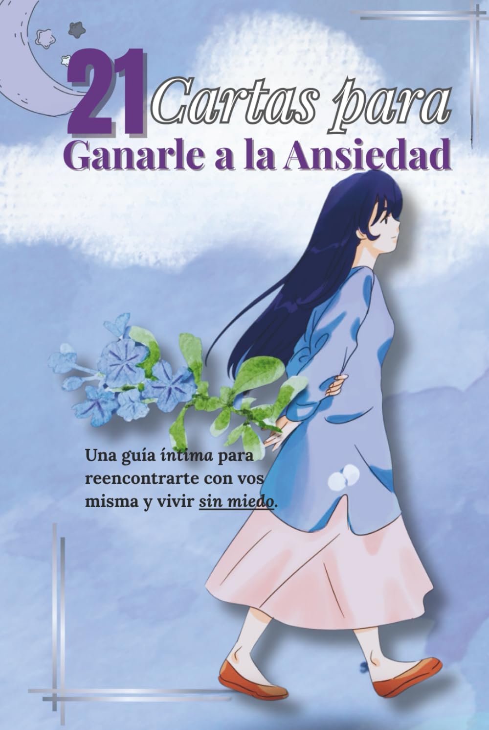 Independently Published 21 Cartas Para Ganarle A La Ansiedad: Una Guía Terapéutica Con Ejercicios, Mantras Y Journaling Para Transformar El Miedo En Calma.