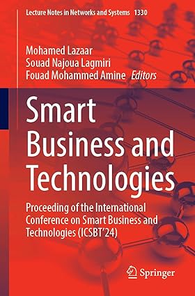 Smart Business and Technologies: Proceeding of the International Conference on Smart Business and Technologies (ICSBT’24) (Lecture Notes in Networks and Systems, 1330)-Wow! eBook