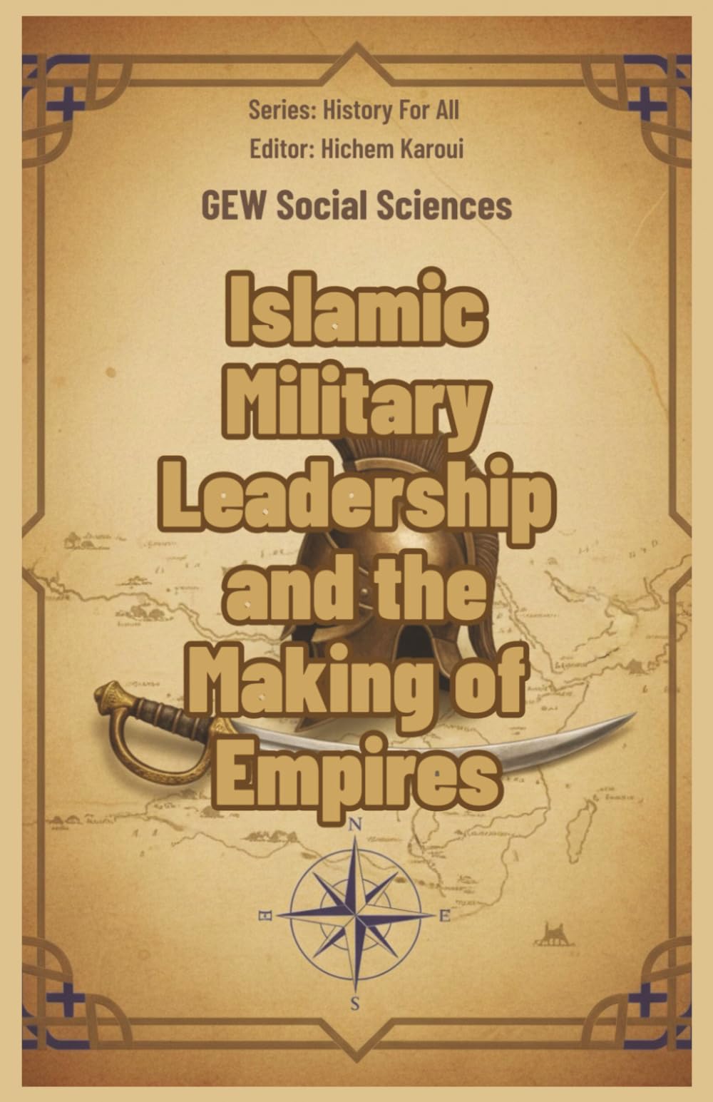 Islamic Military Leadership and the Making of Empires (History For All)