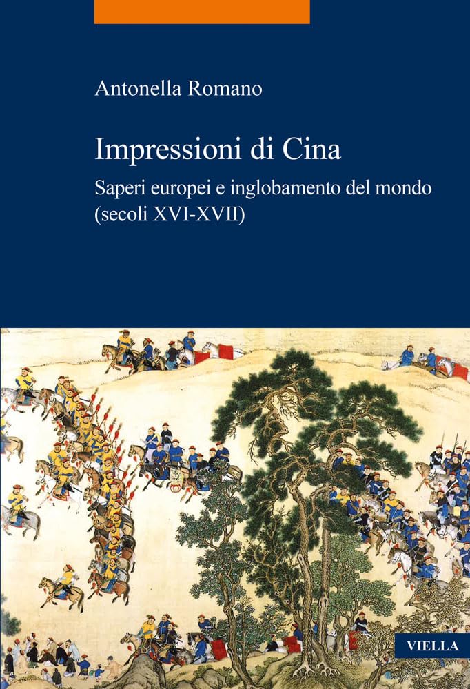Impressioni di Cina. Saperi europei e inglobamento del mondo (secoli XVI-XVII)
