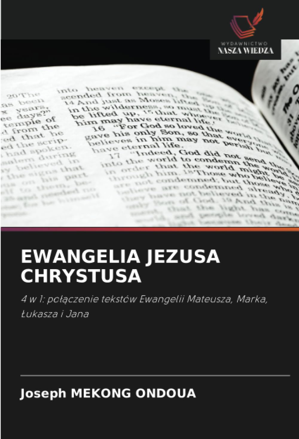 EWANGELIA JEZUSA CHRYSTUSA: 4 w 1: po¿¿czenie tekstów Ewangelii Mateusza, Marka, ¿ukasza i Jana