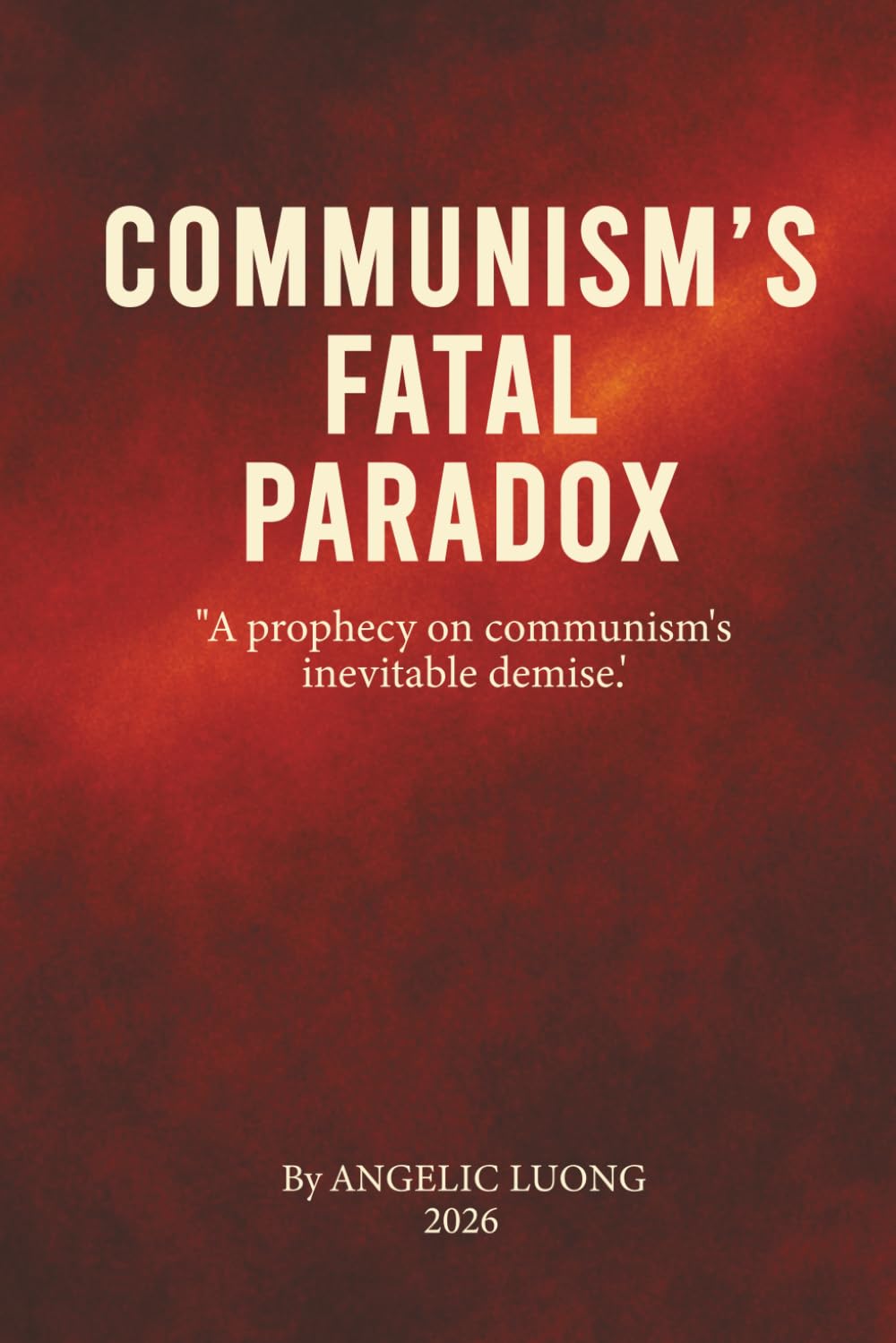 COMMUNISM’S FATAL PARADOX: A Prophecy on Communism’s Inevitable Demise (COGNITIVEISM)