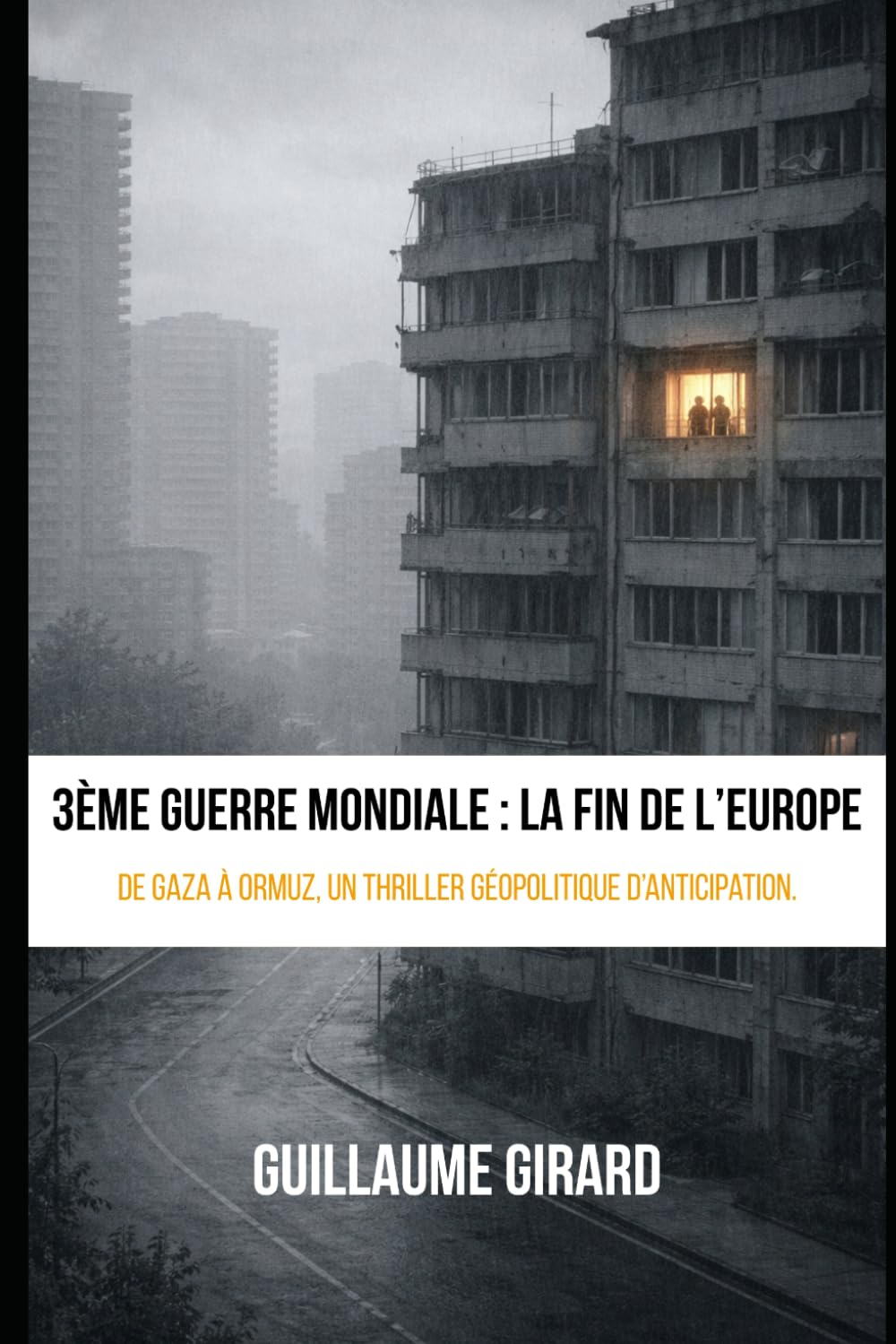 3ème Guerre Mondiale : la fin de l’Europe: De Gaza à Ormuz, Un thriller géopolitique d’anticipation