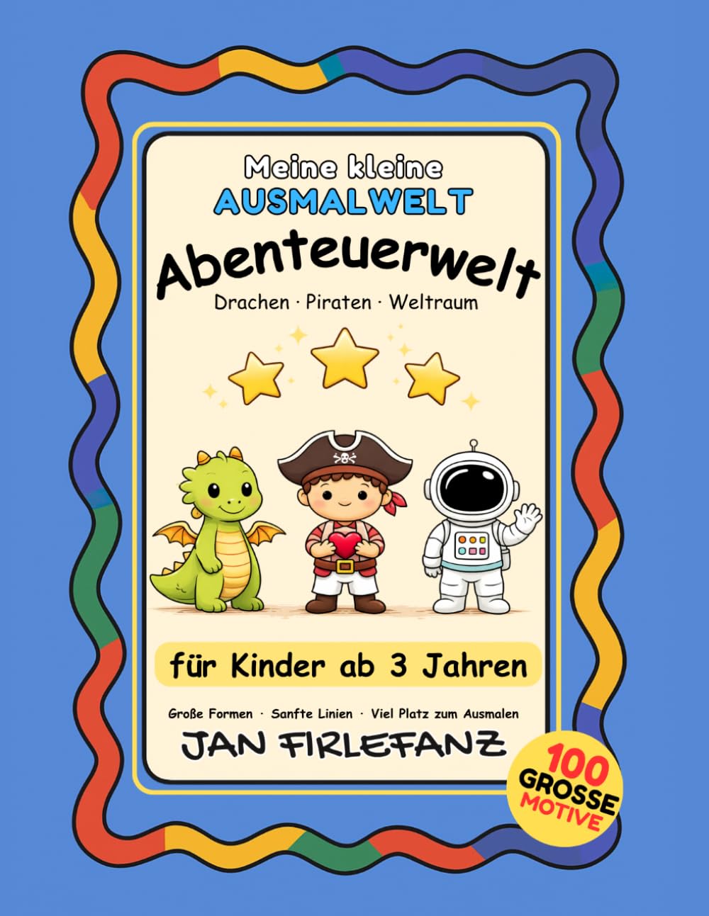 Meine kleine Ausmalwelt – Abenteuerwelt: 100 Motive mit Drachen, Piraten & Weltraum | Ruhiges Ausmalbuch mit großen Formen für Kinder ab 3 Jahren