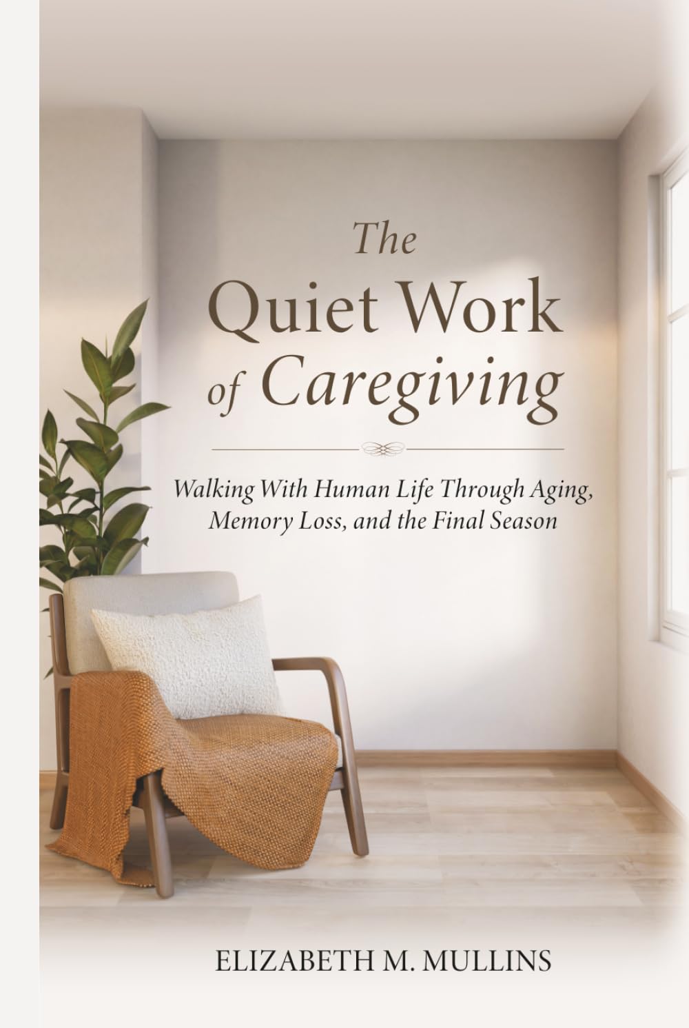 The Quiet Work of Caregiving: Walking with Human Life Through aging, Memory Loss and The Final Season