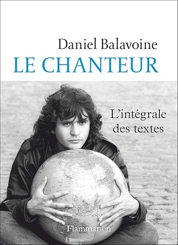Le chanteur. L'intégrale des textes (Documents, témoignages et essais d’actualité)