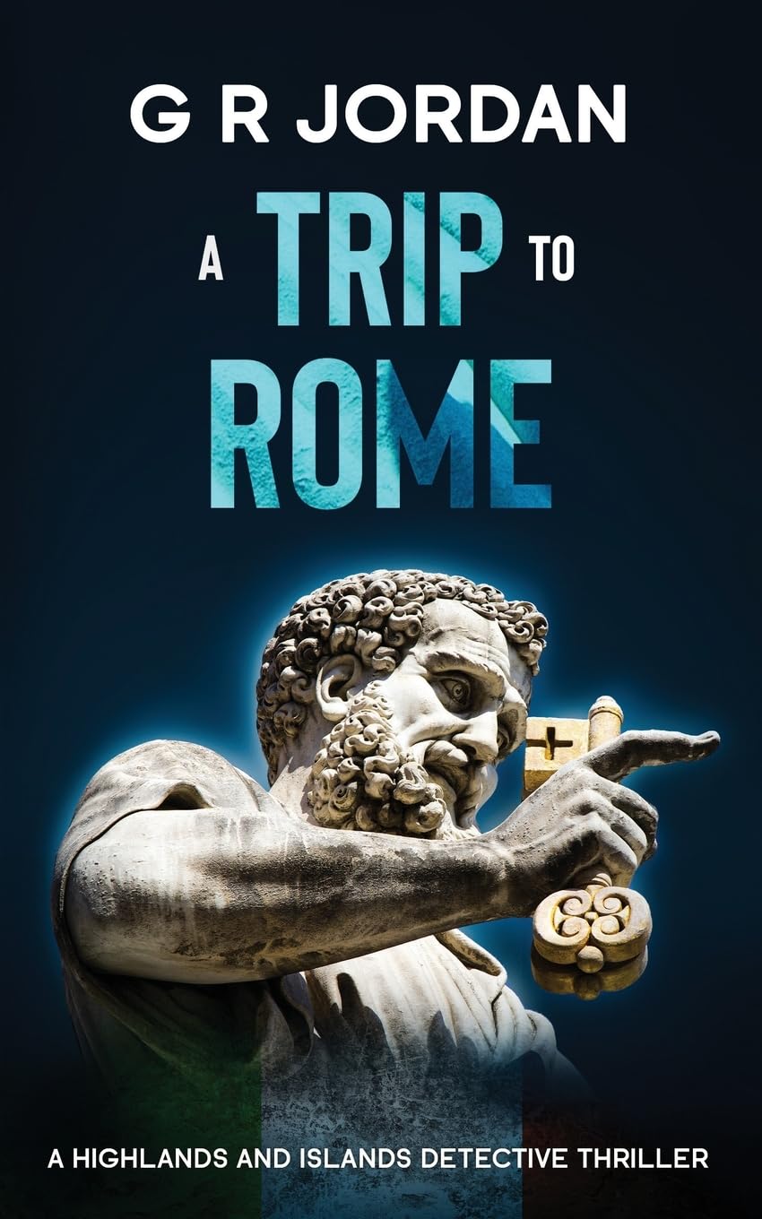 A Trip to Rome: A Highlands and Islands Detective Thriller: 37 - Jordan, G R
