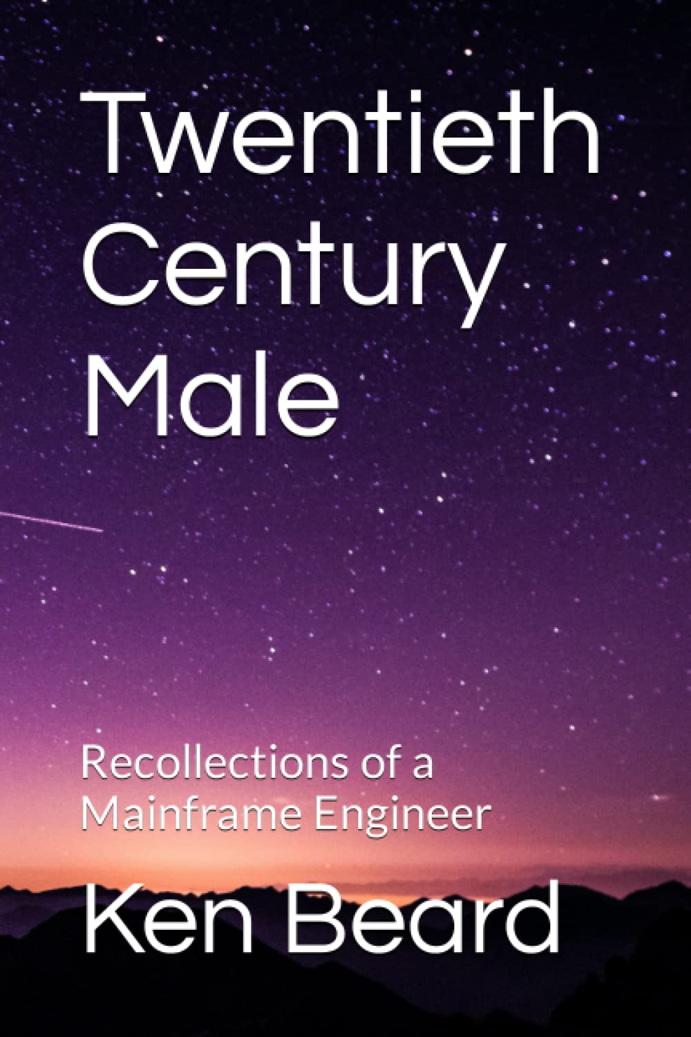 Twentieth Century Male: Recollections of a Mainframe Engineer