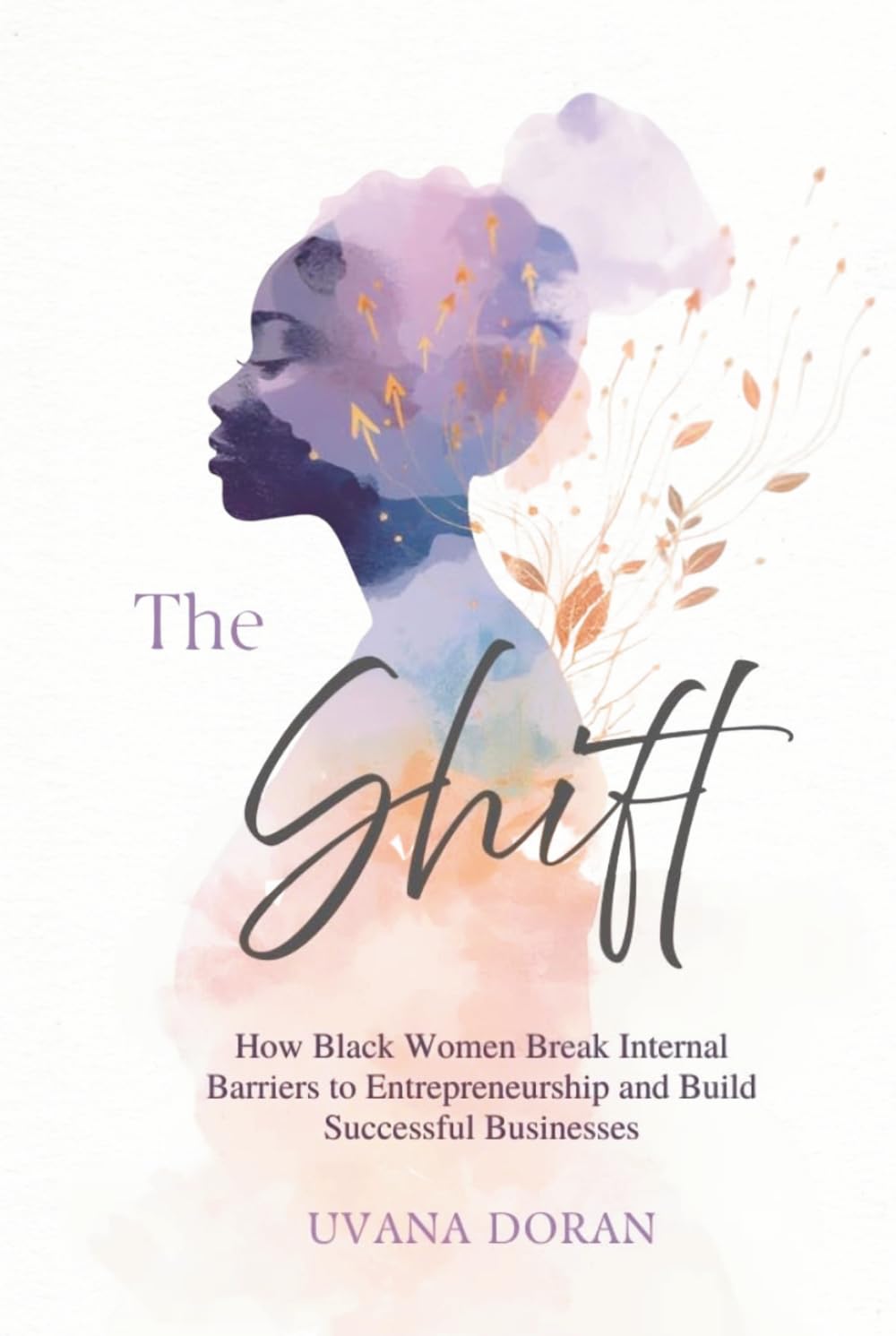 The Shift: How Black Women Break Internal Barriers to Entrepreneurship and Build Successful Businesses
