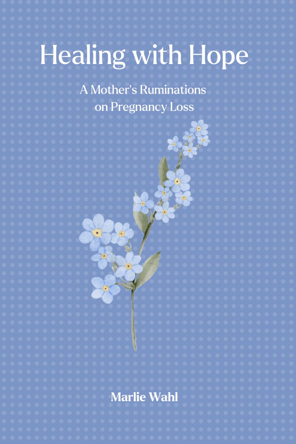 Healing with Hope: A Mother’s Ruminations on Pregnancy Loss