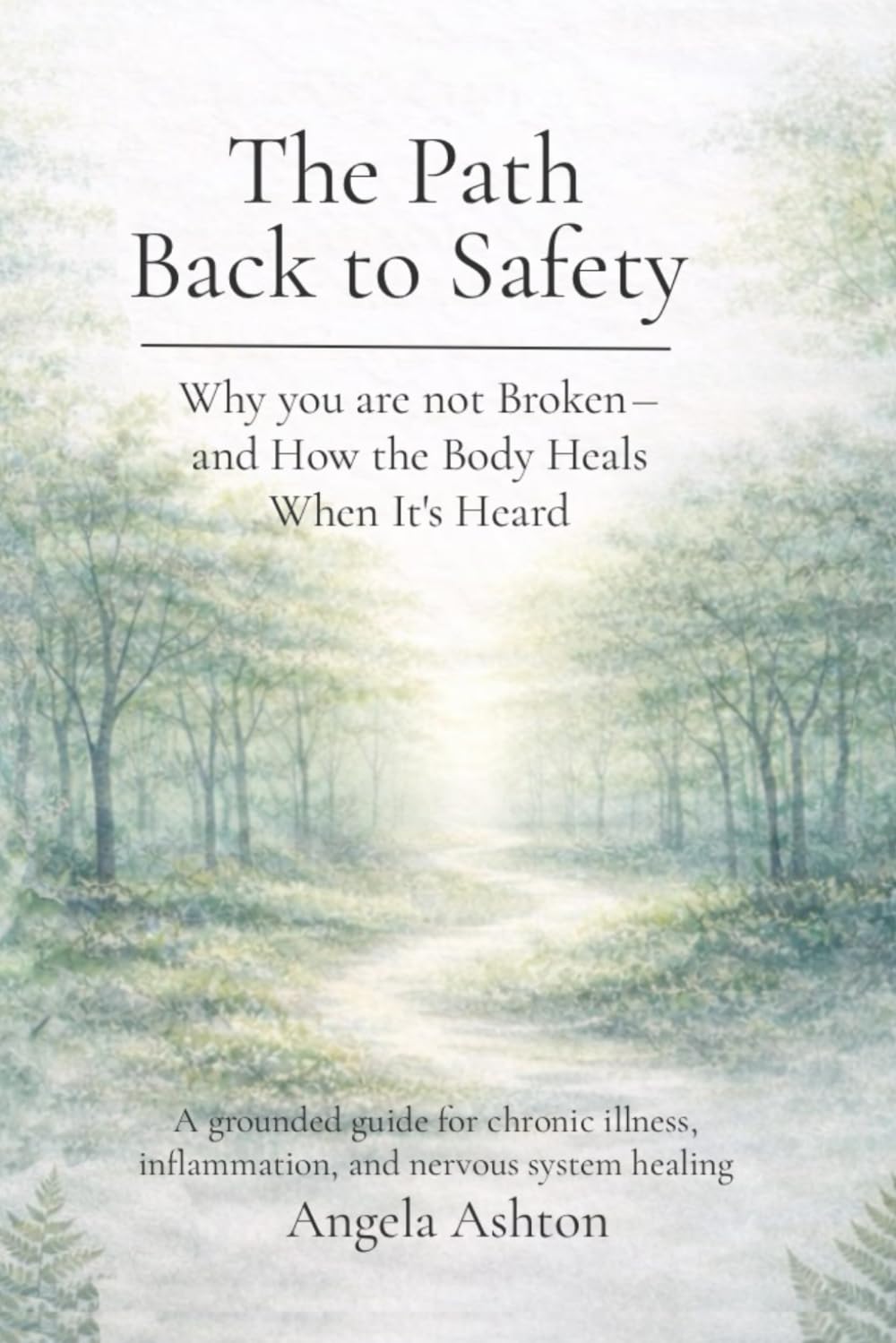 The Path Back to Safety: A Guide for Chronic Illness, Inflammation and Nervous System Healing
