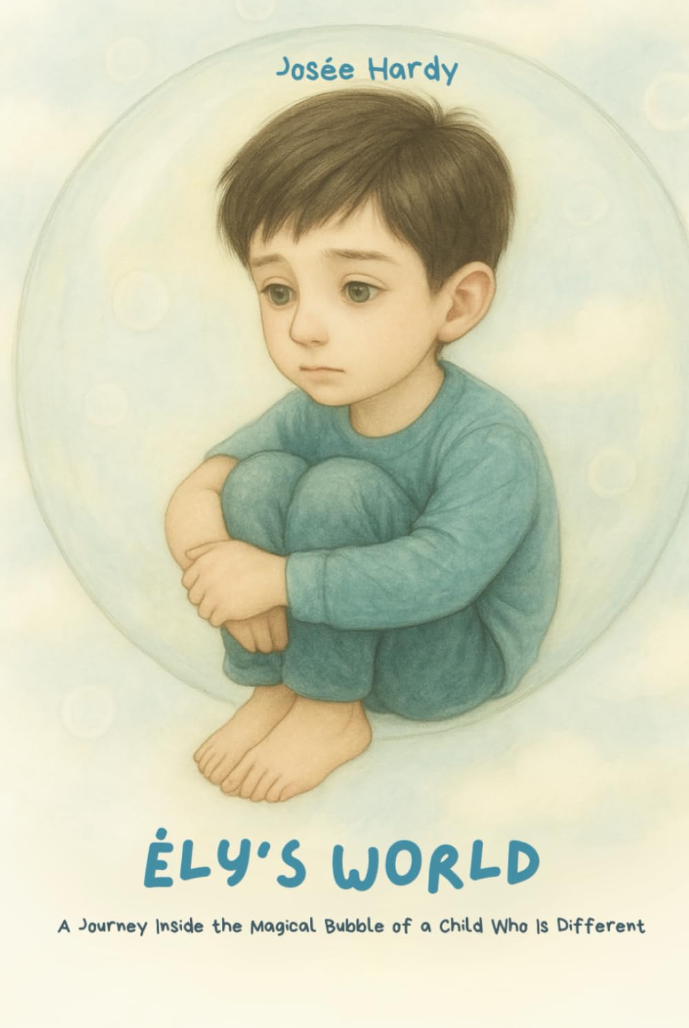 Ély’s World: A Journey Inside the Magical Bubble of a Child Who Is Different