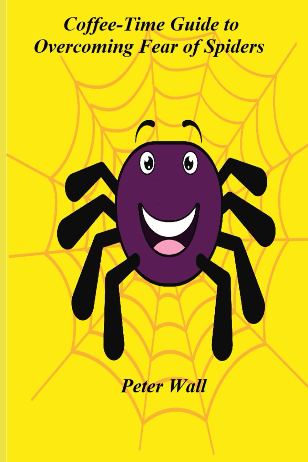 Coffee-Time Guide to Overcoming Fear of Spiders (Coffee Time Short Self Help Books)