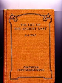 Hardcover The Life of the Ancient East, Being Some Chapters of the Romance of Modern Excavation Book
