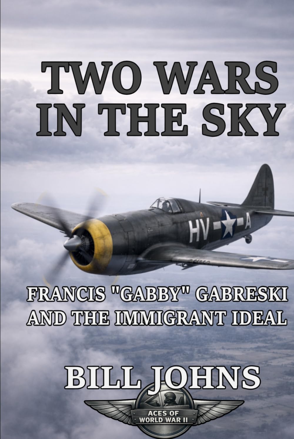 Two Wars in the Sky: Francis “Gabby” Gabreski and the Immigrant Ideal (Aces of the Second World War)