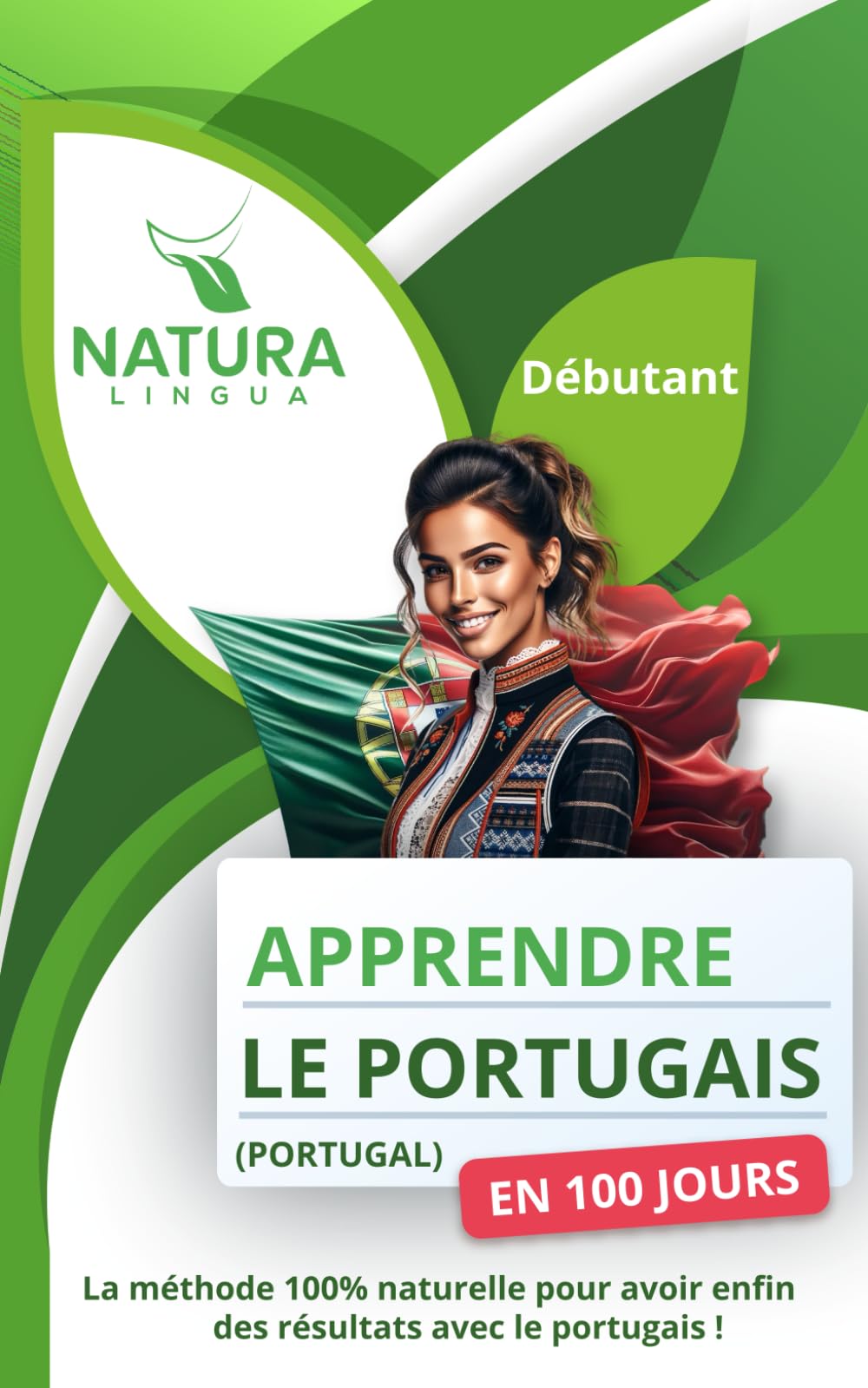 Apprendre le Portugais du Portugal en 100 Jours: La méthode naturelle et intuitive pour maitriser le portugais du Portugal rapidement (conçue pour les débutants).