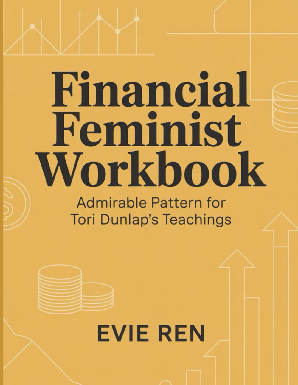 Financial Feminist Workbook: Admirable Pattern for Tori Dunlap's Teachings
