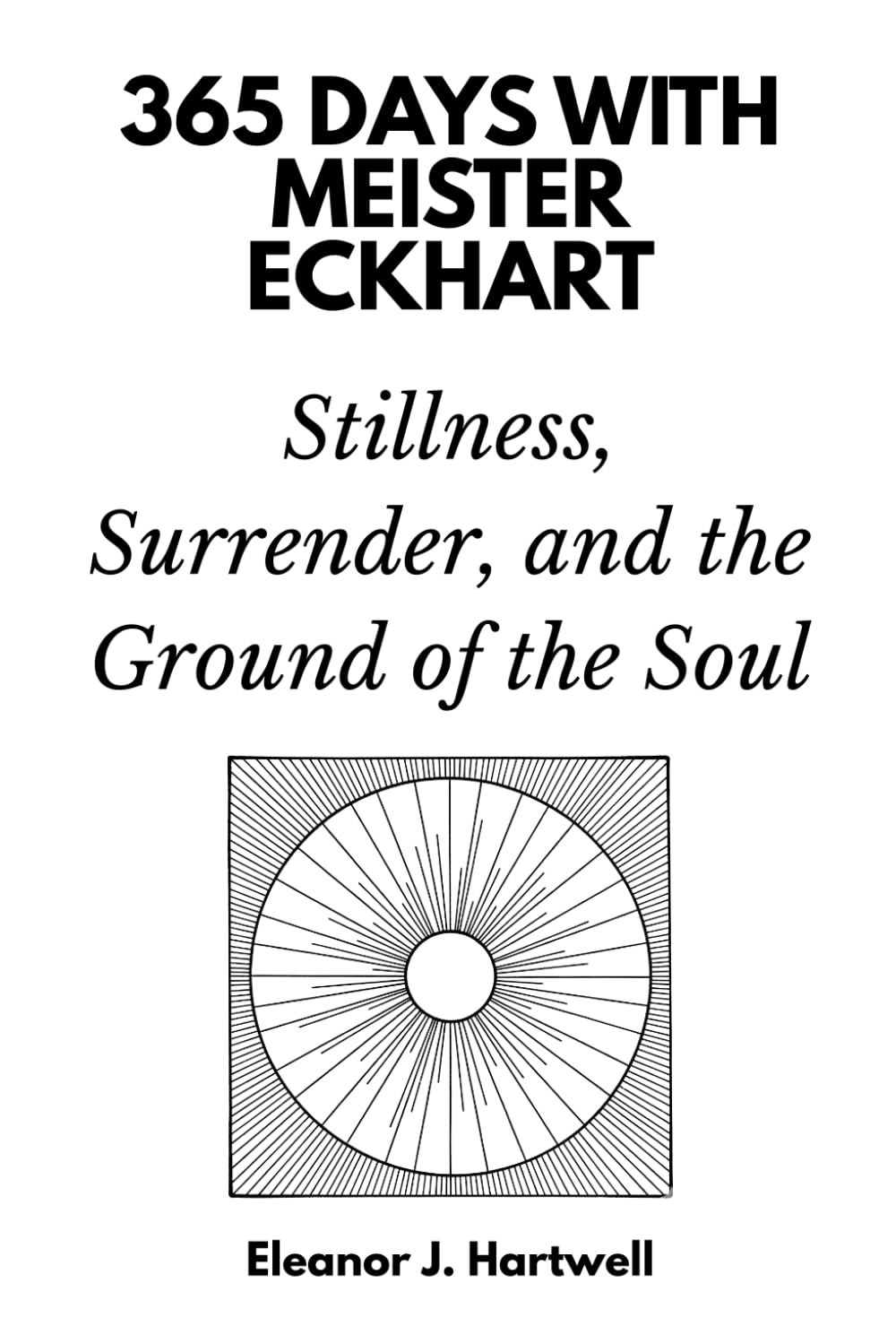 365 Days with Meister Eckhart: Stillness, Surrender, and the Ground of the Soul