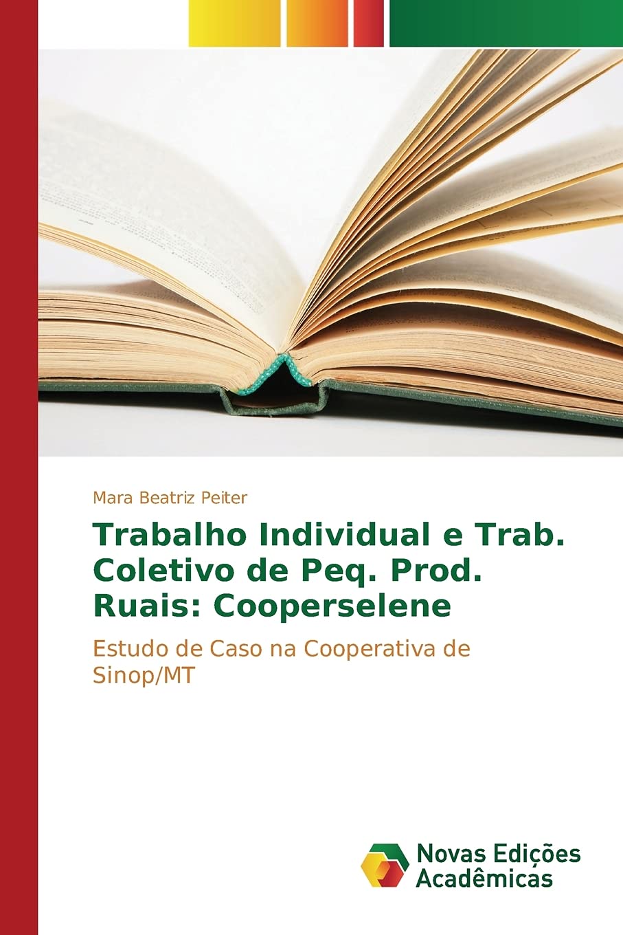 Trabalho Individual e Trab. Coletivo de Peq. Prod. Rurais: Cooperselene: Estudo de Caso na Cooperativa de Sinop/MT