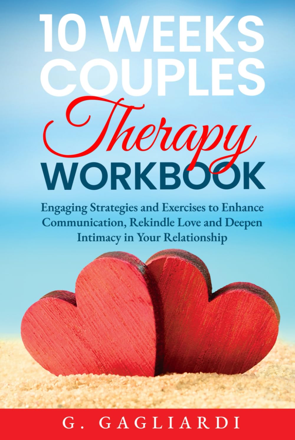 10 Weeks Couples Therapy Workbook: Engaging Strategies and Exercises to Enhance Communication, Rekindle Love and Deepen Intimacy in Your Relationship