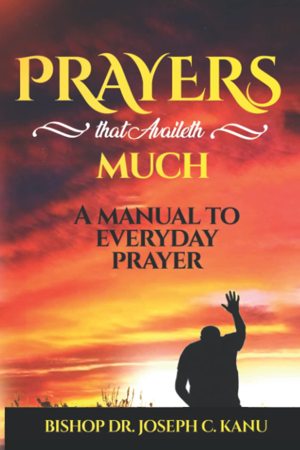 PRAYERS THAT AVAILETH MUCH: Prayer Encyclopedia - a manual on everyday prayers