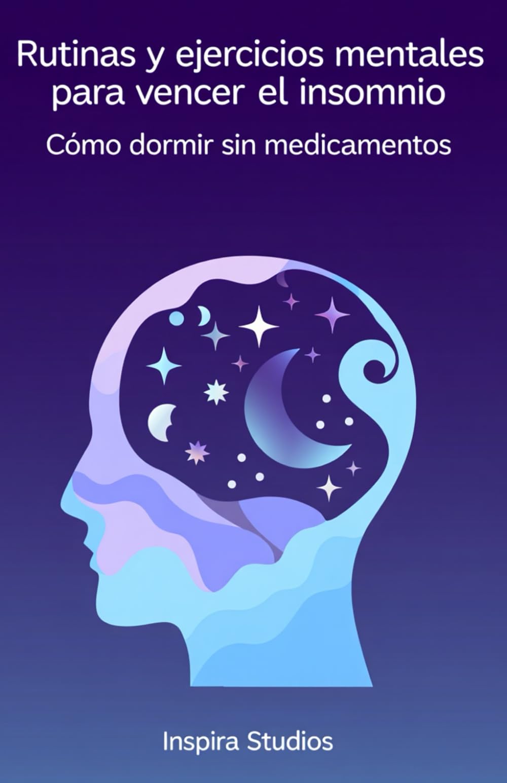Rutinas y ejercicios mentales para vencer el insomnio: Cómo dormir sin medicamentos