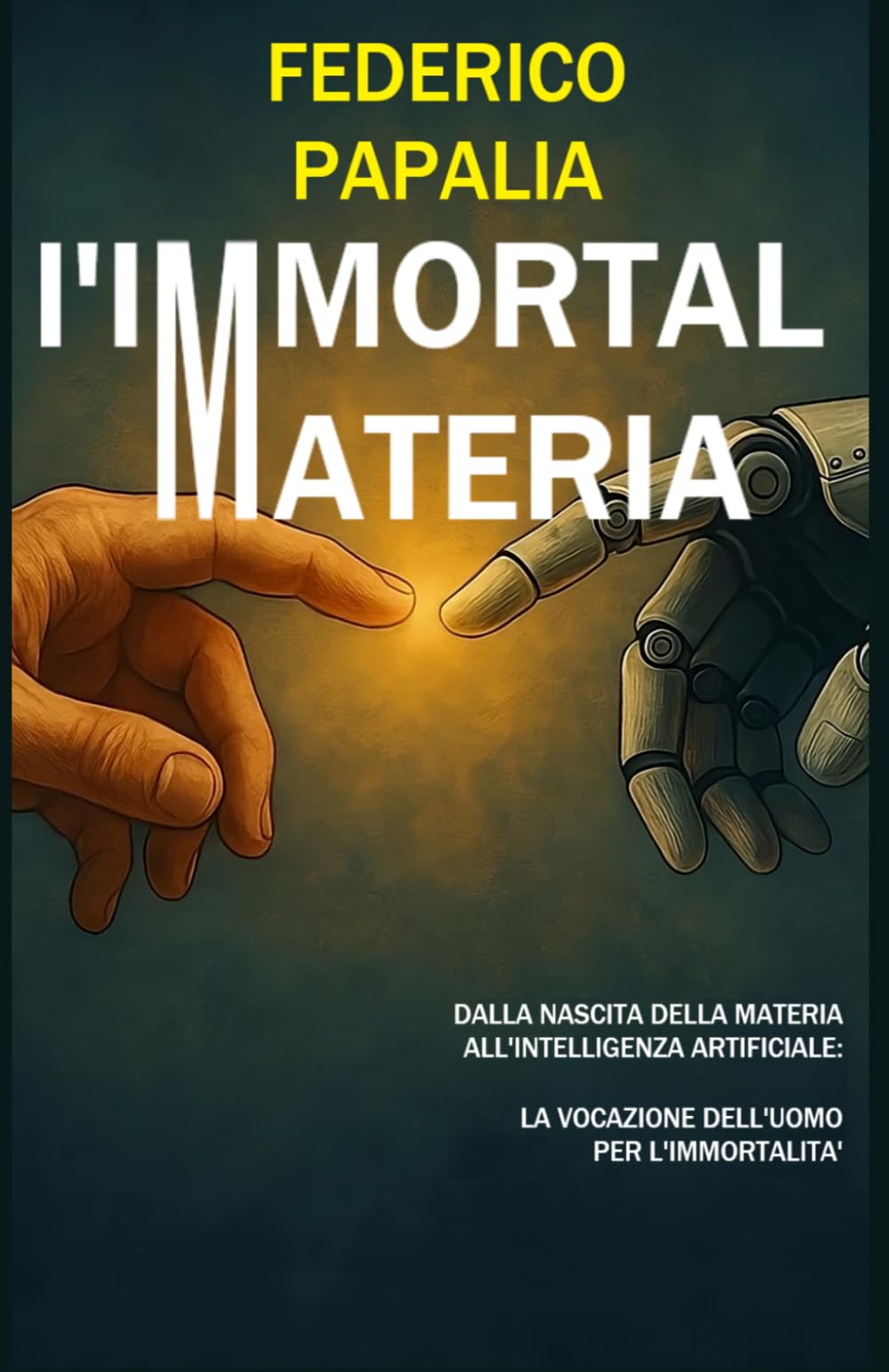 L'IMMORTAL MATERIA: Dalla materia all’intelligenza artificiale: la vocazione dell’uomo per l’immortalità