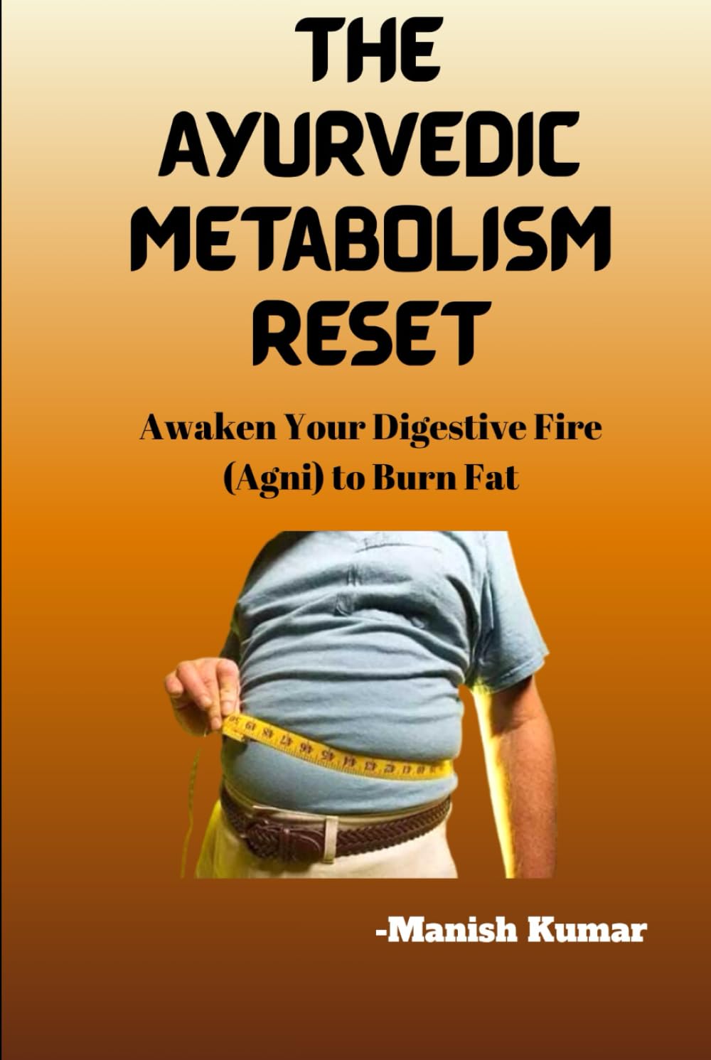 The Ayurvedic Metabolism Reset: Awaken Your Digestive Fire (Agni) to Burn Fat (The Ayurvedic Reset Series)