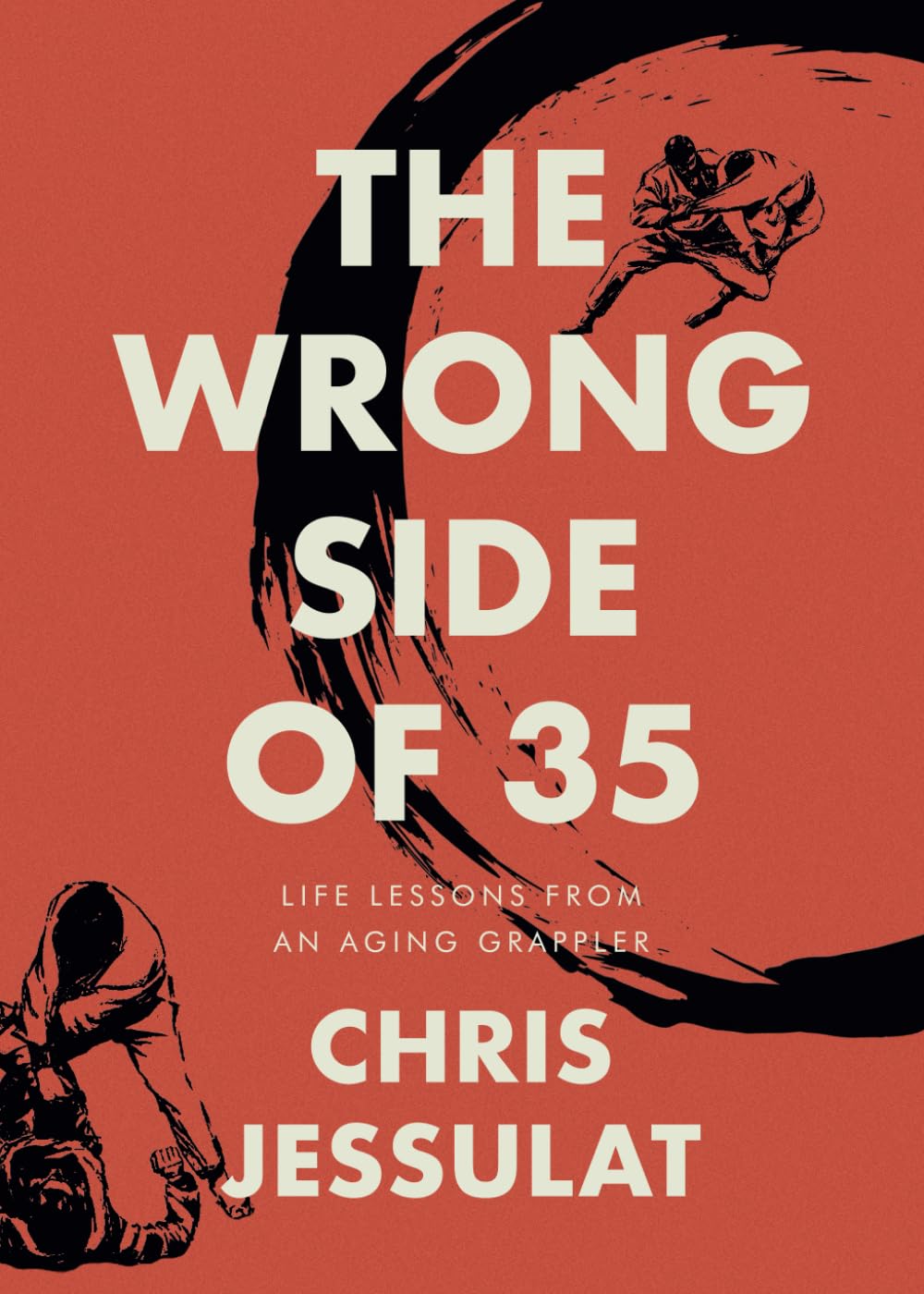The Wrong Side of 35: Life Lessons from an Aging Grappler