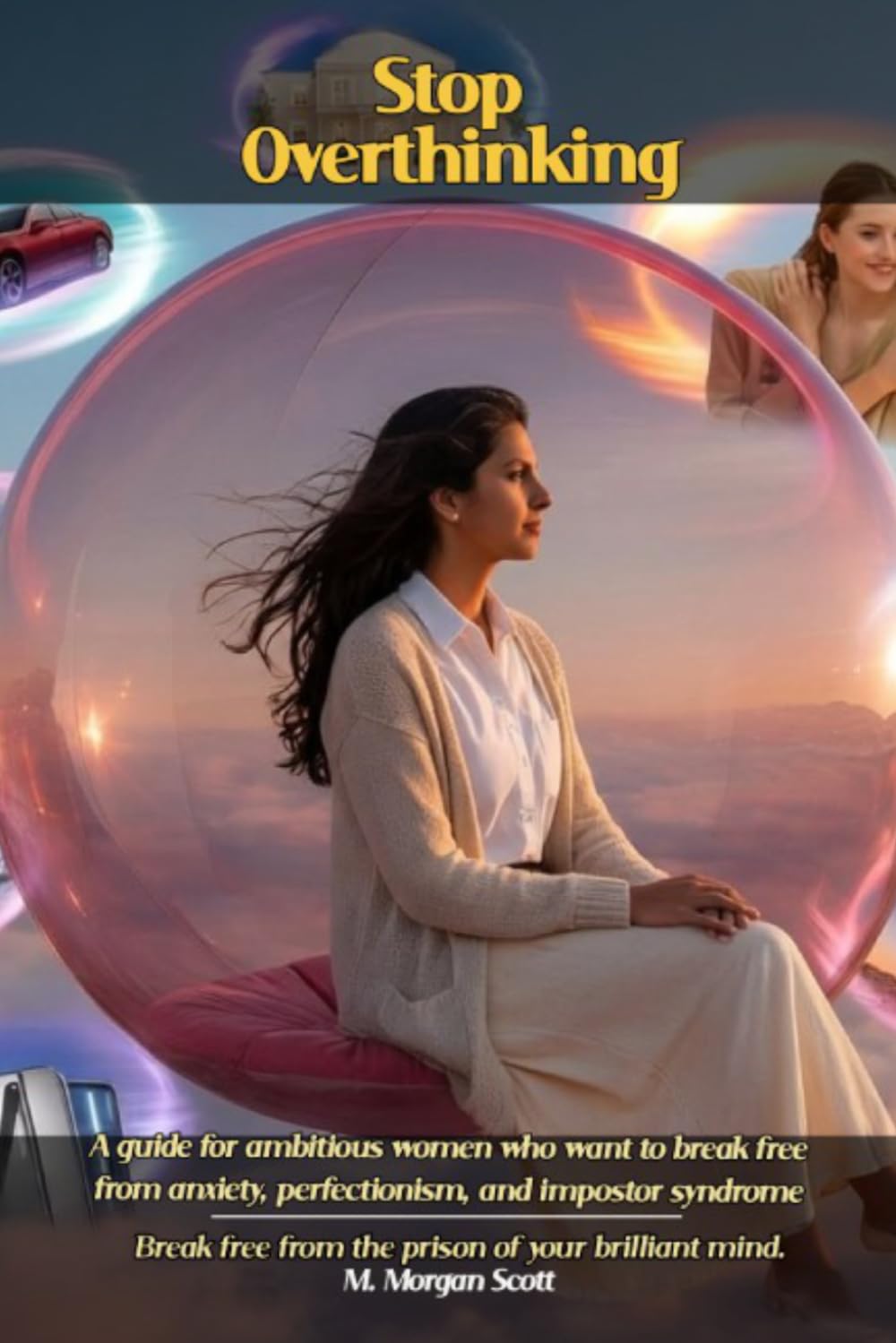 Stop Overthinking: A guide for ambitious women who want to break free. from anxiety, perfectionism, and impostor syndrome