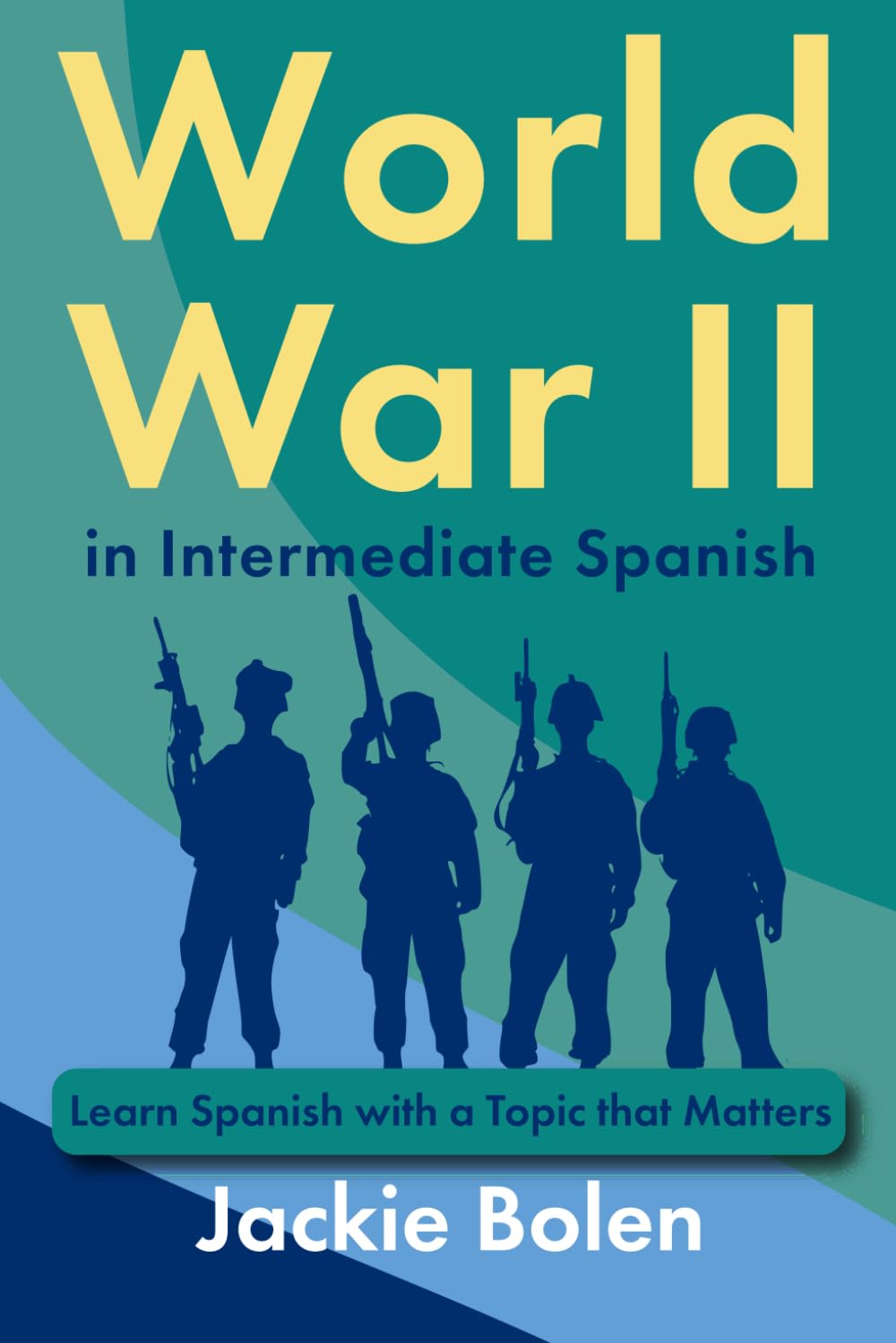 World War II in Intermediate Spanish: Learn Spanish with a Topic that Matters (Learning Languages for Intermediates)