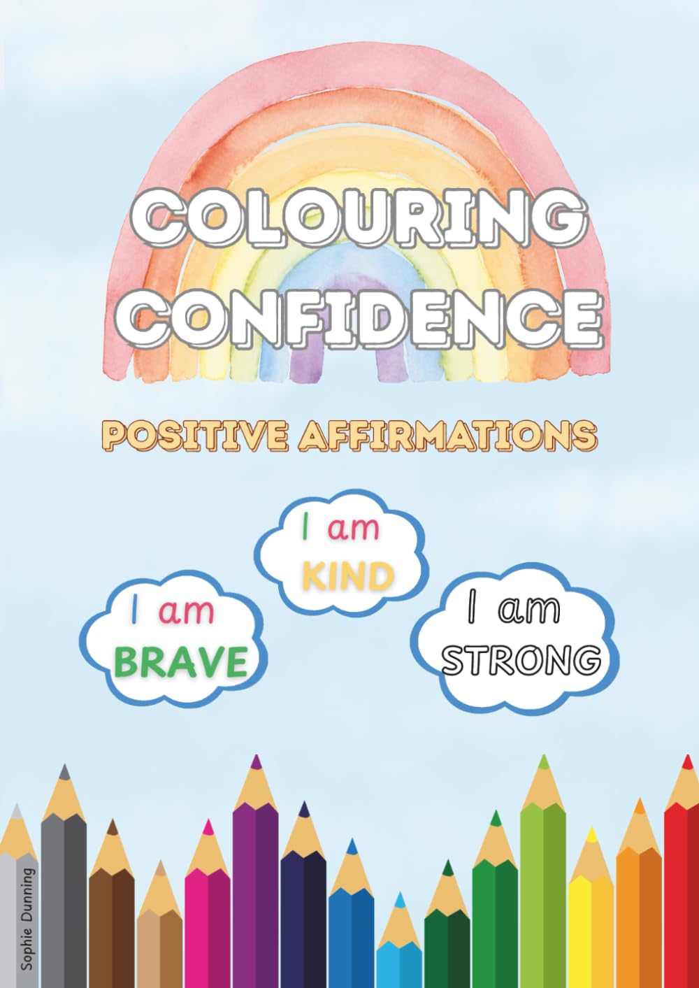 Colouring Confidence: Positive Affirmations Colouring Book: Colour it. Say it. Believe it. Become it.