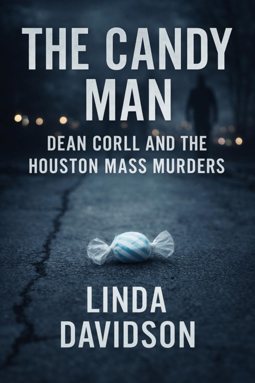The Candy Man: Dean Corll and the Houston Mass Murders