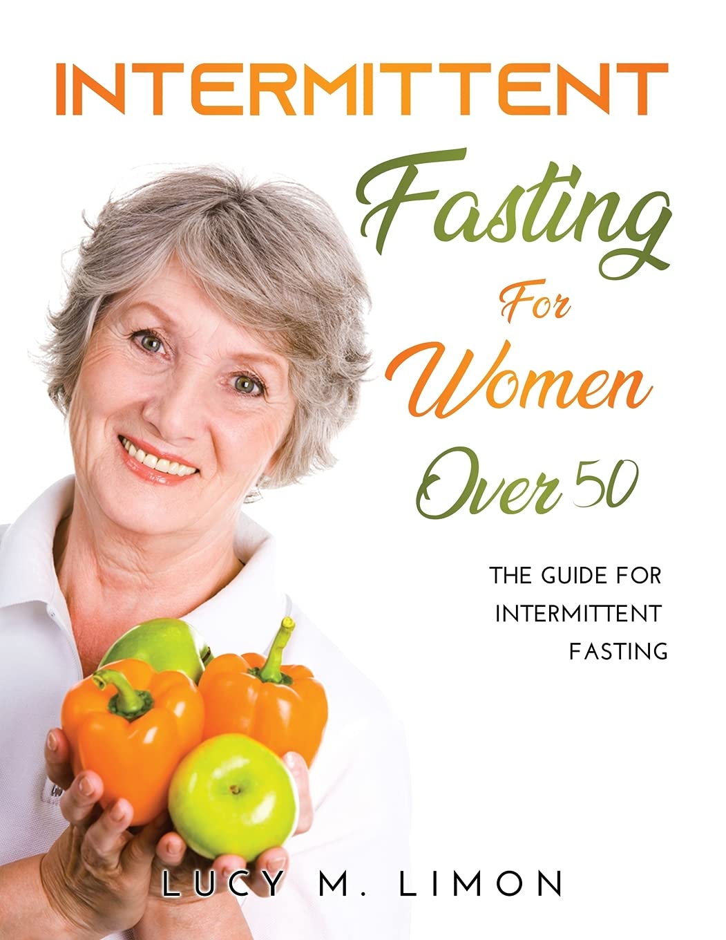 Intermittent Fasting For Women Over 50: The Guide for intermittent fasting