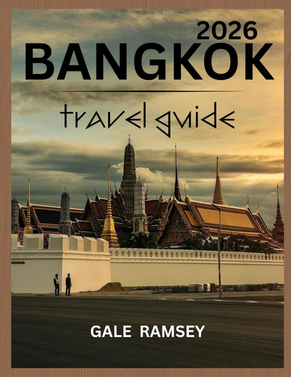 BANGKOK TRAVEL GUIDE 2026: A Curated Guide to Bangkok’s Finest Experiences, Hidden Corners, and Cultural Highlights