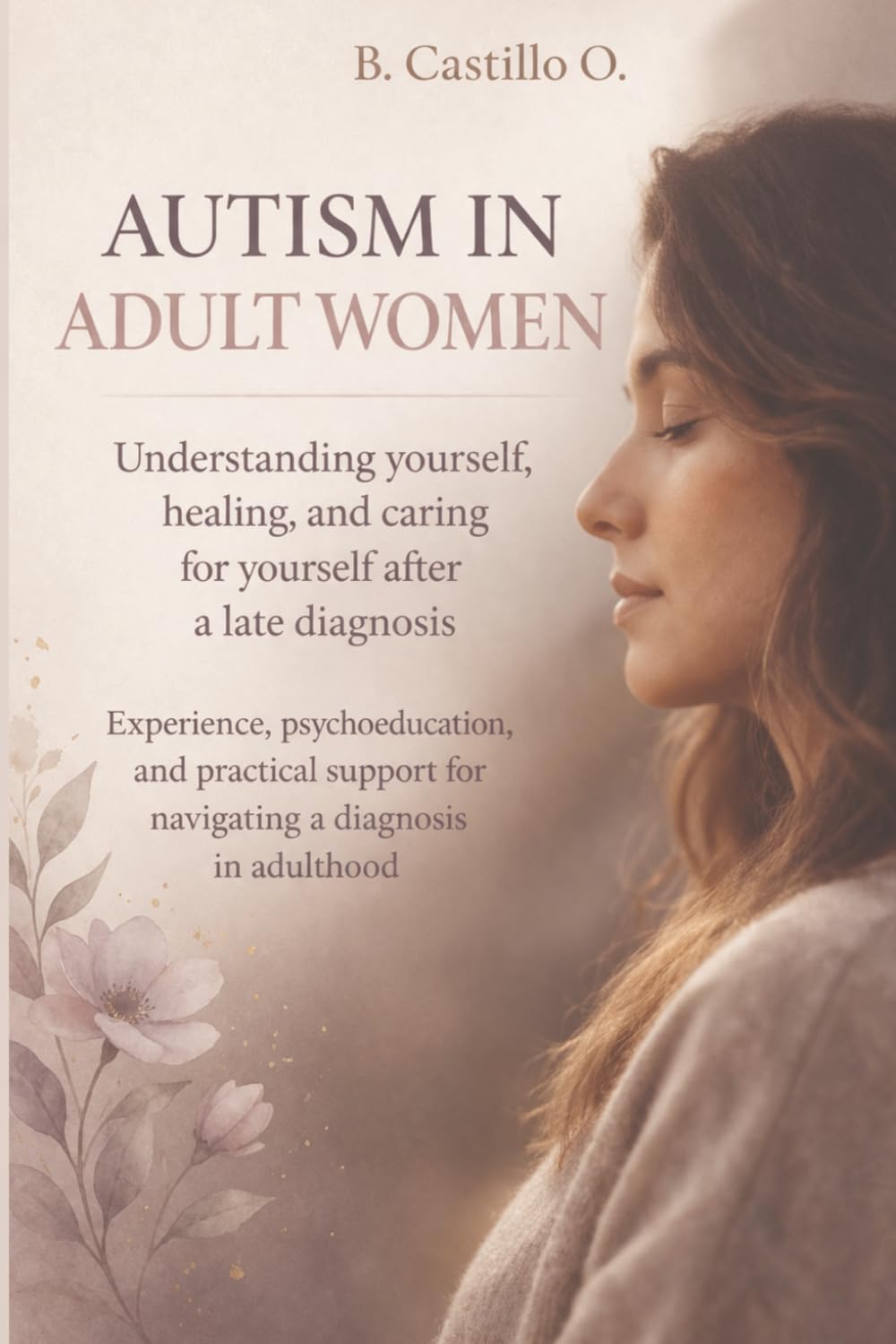 Autism in Adult Women: Understanding yourself, healing, and caring for yourself after a late diagnosis