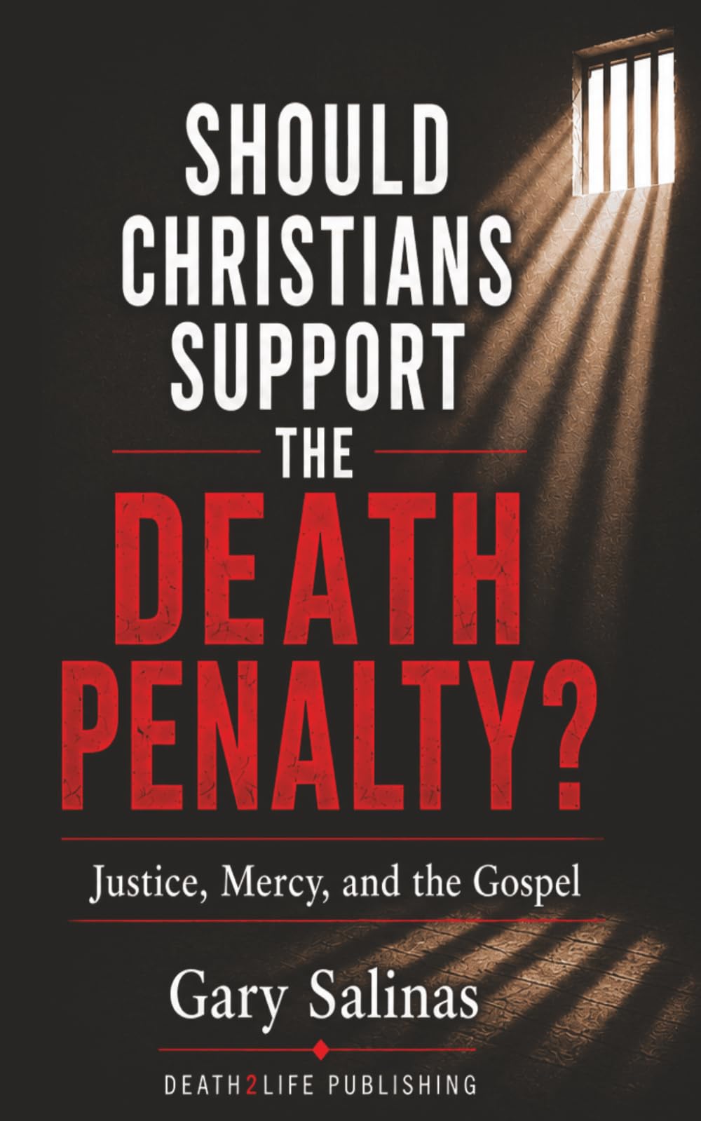 SHOULD CHRISTIANS SUPPORT THE DEATH PENALTY?: Justice, Mercy, and the Gospel