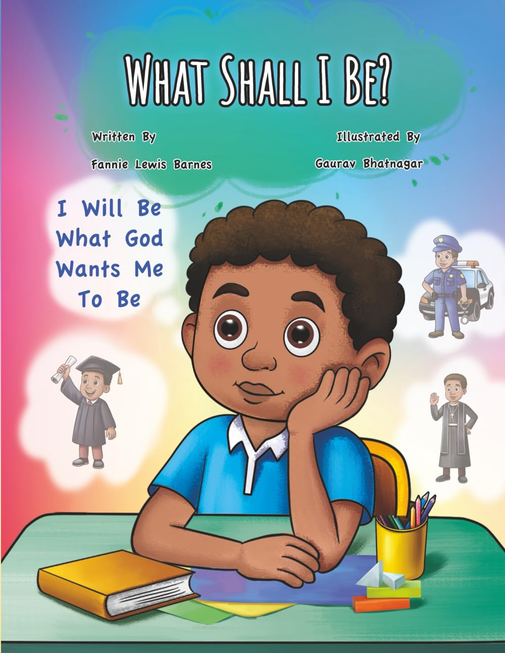 What Shall I Be?: I Will Be What God Wants Me To Be