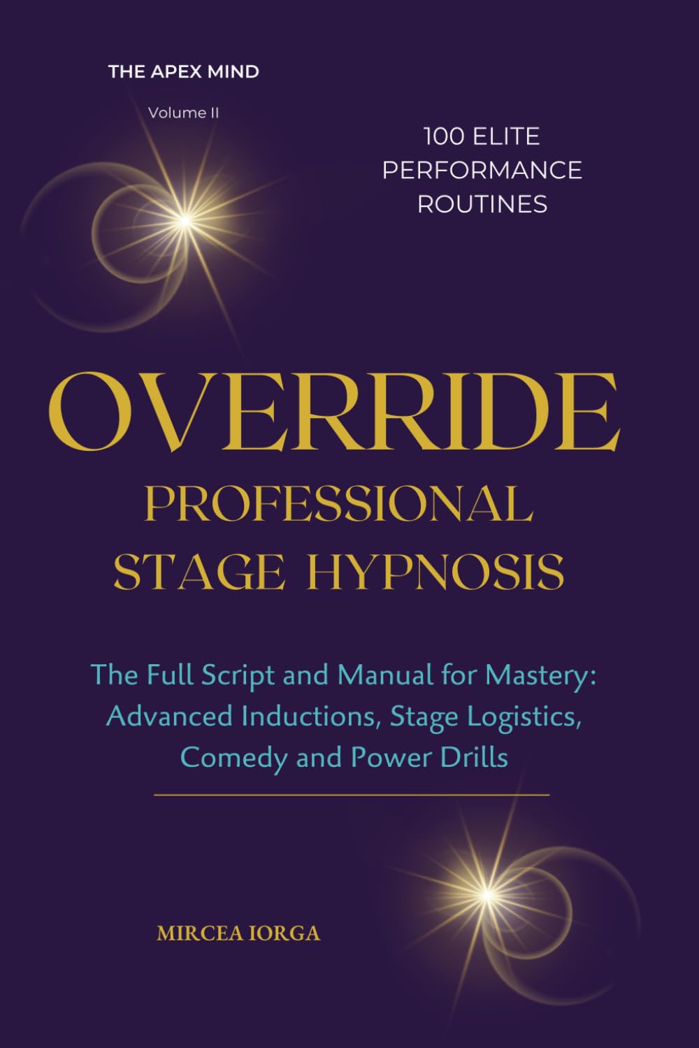 OVERRIDE - Professional Stage Hypnosis: The Full Script and Manual for Mastery: Advanced Inductions, Stage Logistics, Comedy and Power Drills (THE APEX MIND)