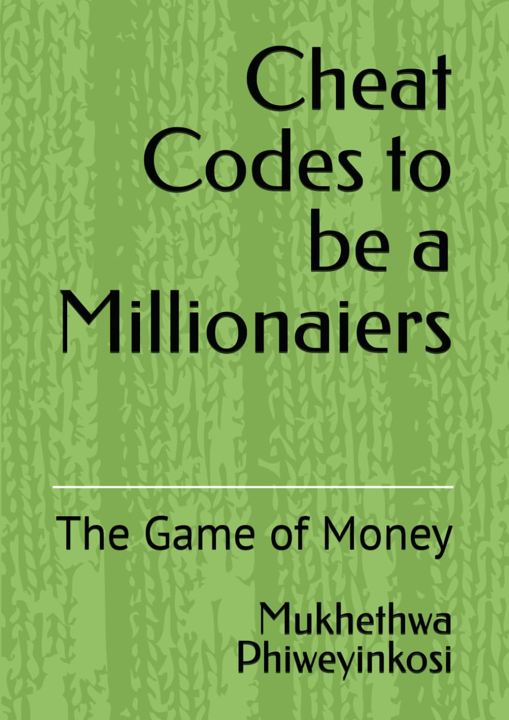 Cheat Codes to be a Millionaiers: The Game of Money (Cheat Codes to becoming a Millionaire)